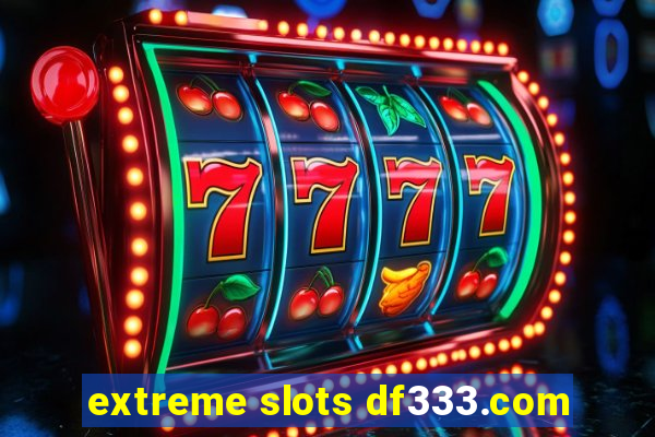 extreme slots df333.com